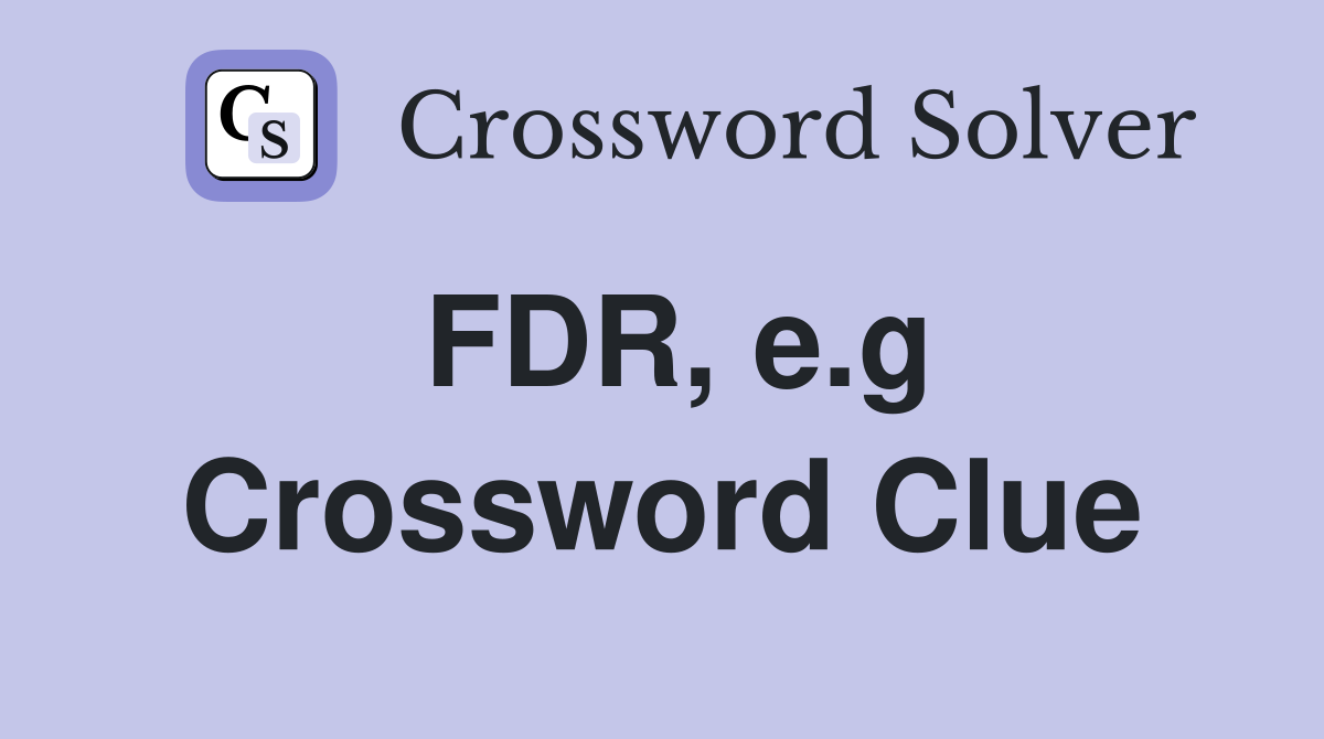 FDR, e.g Crossword Clue Answers Crossword Solver